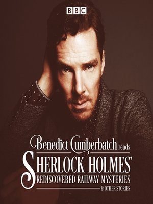 cover image of Benedict Cumberbatch Reads Sherlock Holmes' Rediscovered Railway Mysteries